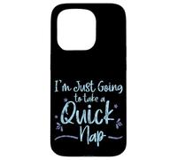 I'm Just Going to Take A Quick Nap Excuse paresseuse - Coque pour iPhone 15 Pro