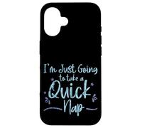 I'm Just Going to Take A Quick Nap Excuse paresseuse - Coque pour iPhone 16