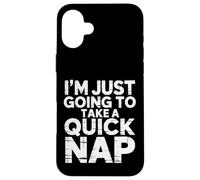 I'm Just Going to Take A Quick Nap Excuse paresseuse - Coque pour iPhone 16 Plus