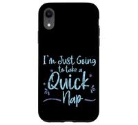 I'm Just Going to Take A Quick Nap Excuse paresseuse - Coque pour iPhone XR