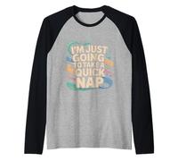 I'm Just Going To Take A Quick Nap Excuse paresseuse ---- Manche Raglan