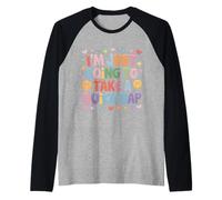 I'm Just Going to Take A Quick Nap Excuse paresseuse - Manche Raglan