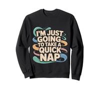 I'm Just Going To Take A Quick Nap Excuse paresseuse ---- Sweatshirt