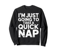 I'm Just Going to Take A Quick Nap Excuse paresseuse - Sweatshirt