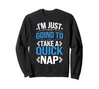 I'm Just Going To Take A Quick Nap Excuse paresseuse - Sweatshirt