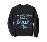 I'm Just Going to Take A Quick Nap Excuse paresseuse - Sweatshirt