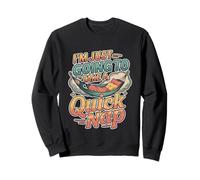 I'm Just Going To Take A Quick Nap Excuse paresseuse ----- Sweatshirt