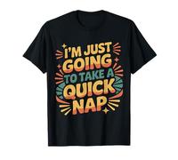 I'm Just Going to Take A Quick Nap Excuse paresseuse |- T-Shirt