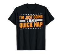 I'm Just Going To Take A Quick Nap Excuse paresseuse -- T-Shirt