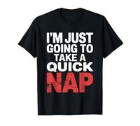 I'm Just Going to Take A Quick Nap Excuse paresseuse |- T-Shirt