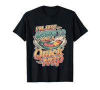 I'm Just Going To Take A Quick Nap Excuse paresseuse ----- T-Shirt