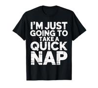 I'm Just Going To Take A Quick Nap Excuse paresseuse ------ T-Shirt