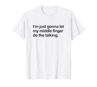 I'm Just Gonna Let My Middle Finger Do The Talking (Drôle) T-Shirt