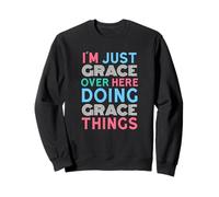 I'm Just Grace Over Here Doing Grace Things Name Sweatshirt