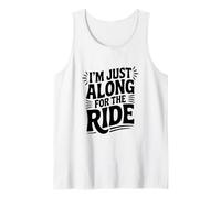 I'm Just Here Along for The Ride Fun Travel Athusiast Débardeur