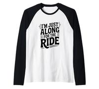 I'm Just Here Along for The Ride Fun Travel Athusiast Manche Raglan