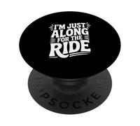 I'm Just Here Along for The Ride Fun Travel Athusiast PopSockets PopGrip Adhésif