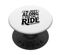 I'm Just Here Along for The Ride Fun Travel Athusiast PopSockets PopGrip Adhésif