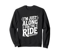 I'm Just Here Along for The Ride Fun Travel Athusiast Sweatshirt