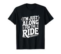 I'm Just Here Along for The Ride Fun Travel Athusiast T-Shirt