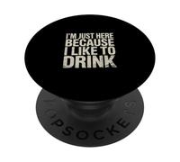 I'm Just Here Because I Like To Drink Workout Fun |- PopSockets PopGrip Adhésif