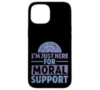 I'm Just Here for Moral Support Amitié édifiante - Coque pour iPhone 15