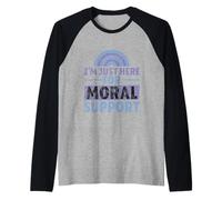 I'm Just Here for Moral Support Amitié édifiante - Manche Raglan