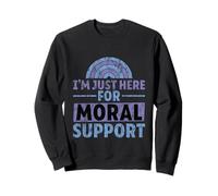 I'm Just Here for Moral Support Amitié édifiante - Sweatshirt
