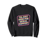 I'm Just Here for Moral Support Amitié édifiante |- Sweatshirt