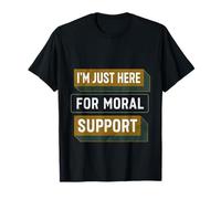 I'm Just Here For Moral Support Amitié édifiante ----- T-Shirt