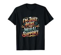 I'm Just Here For Moral Support Amitié édifiante |- T-Shirt
