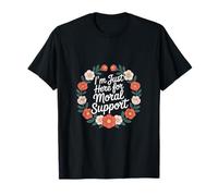 I'm Just Here For Moral Support Amitié édifiante ------- T-Shirt