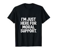 I'm Just Here For Moral Support Amitié édifiante ------ T-Shirt