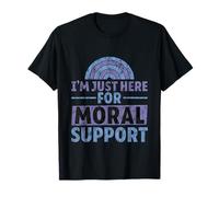 I'm Just Here For Moral Support Amitié édifiante --- T-Shirt