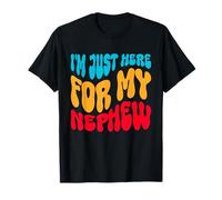 I'm Just Here for My Nephew Funny Aunt Uncle T-Shirt