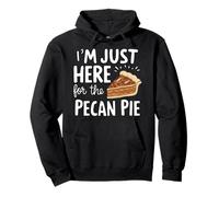 I'm Just Here for Pecan Pecan Pie Sweet Nutty Dessert Humour Pies Sweat à Capuche