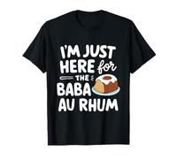 I'm Just Here for The Baba au Rhum Rum Cake French Patisserie T-Shirt