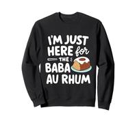 I'm Just Here for The Baba Rhum Rhum Cake French Pastry Cakes Sweatshirt