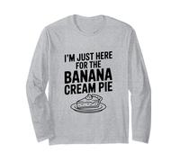 I'm Just Here for The Banana Cream Pie Humour Foodie Manche Longue