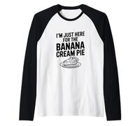 I'm Just Here for The Banana Cream Pie Humour Foodie Manche Raglan