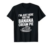 I'm Just Here for The Banana Cream Pie Humour Foodie T-Shirt