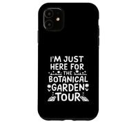 I'm Just Here for The Botanical Garden Tour Coque pour iPhone 11