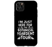 I'm Just Here for The Botanical Garden Tour Coque pour iPhone 11 Pro Max