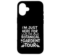 I'm Just Here for The Botanical Garden Tour Coque pour iPhone 16