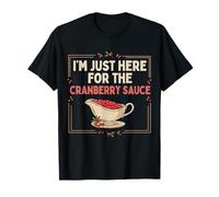 I'm Just Here for The Cranberry Sauce Thanksgiving T-Shirt