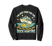 I'm Just Here for The Free Ice Cream and Duck Hunting Sweatshirt