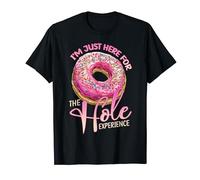 I'm Just Here For The Hole Experience Funny Donut Lover T-Shirt