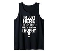I'm Just Here for The Participation Trophy - Débardeur