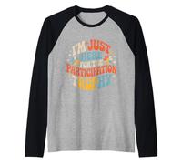 I'm Just Here for The Participation Trophy - Manche Raglan