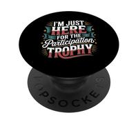 I'm Just Here for The Participation Trophy - PopSockets PopGrip Adhésif